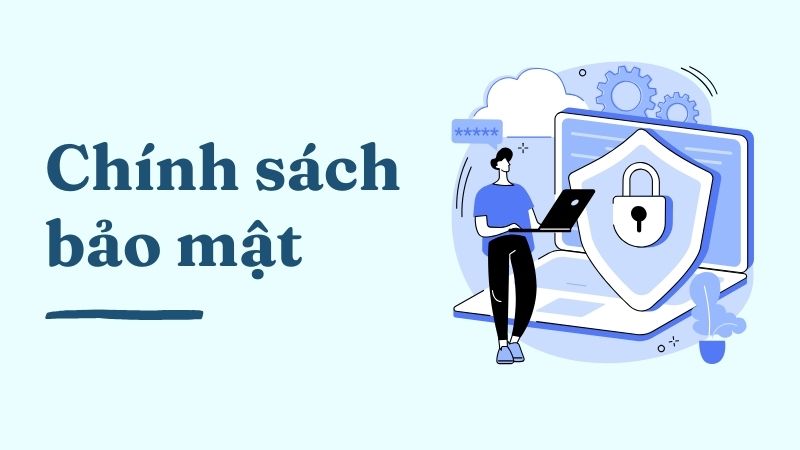 Cách thức lưu trữ và bảo vệ thông tin theo chính sách bảo mật